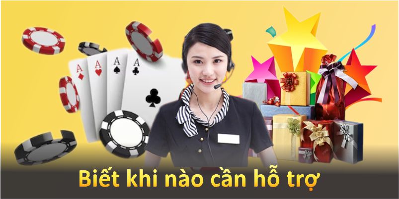 Biết khi nào cần hỗ trợ giúp bạn giải quyết vấn đề nhanh hơn.