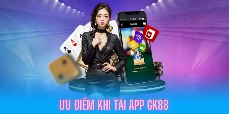 Cân nhắc lợi ích khi tải app GK88