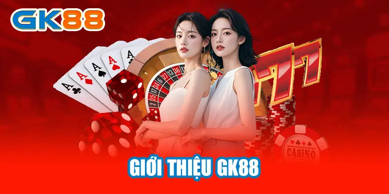 Giới thiệu địa chỉ cá cược trực tuyến GK88