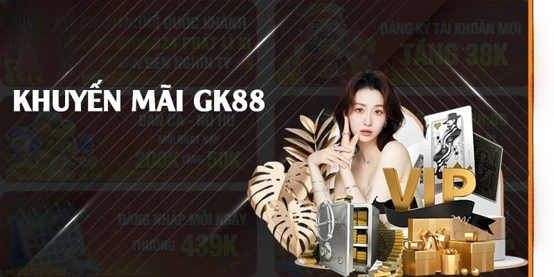 Khuyến mãi GK88 đăng ký hội viên nhận tiền thưởng chào mừng 88k