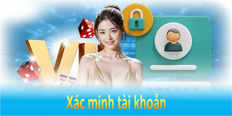 Xác minh tài khoản giúp chúng tôi biết đó là bạn